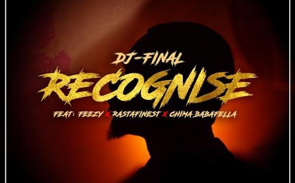 DJ FINAL – RECOGNIZE ft  @DeeJayFINAL @FeezySkinnyThug @RazzStar_ @Chima_Raps